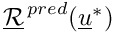 $\vect{\mathcal R}^{\,pred}(\vect{u}^*)$