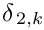 $ \,\delta_{\,2,k}$