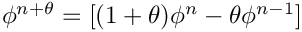 $\phi^{n+\theta}=[(1+\theta)\phi^n-\theta \phi^{n-1}]$