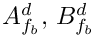 $ A_{\fib}^d , \, B_{\fib}^d $
