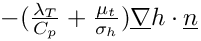 $ -(\frac{\lambda_T}{C_p}+\frac{\mu_t}{\sigma_h})\grad h\cdot\vect{n} $