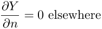 \[  \dfrac{\partial \varia}{\partial n} = 0 \textrm{ elsewhere}
\]