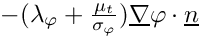 $ -(\lambda_\varphi+\frac{\mu_t}{\sigma_\varphi})\grad\varphi\cdot\vect{n} $
