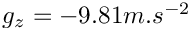$g_z=-9.81 m.s^{-2}$