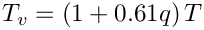 \[T_{v} = \left(1+0.61q\right)T
\]
