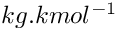 $kg.kmol^{-1}$