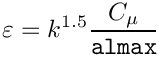 \[\varepsilon = k^{1.5} \frac{C_\mu}{\textrm{\texttt{almax}}}
\]