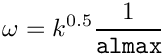 \[\omega = k^{0.5} \frac{1}{\textrm{\texttt{almax}}}
\]