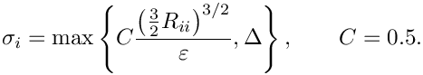 \[\sigma_i=\max\left\{C\frac{\big(\frac{3}{2}R_{ii}\big)^{3/2}}{\varepsilon},\Delta\right\},\qquad
C=0.5.
\]