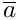 $\overline{a}$