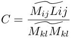 \[C=\frac{\widetilde{M_{ij}L{ij}}}{\widetilde{M_{kl}M_{kl}}}
\]