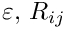 $\varepsilon$, $R_{ij}$