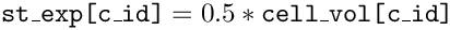$\text{\texttt{st\_exp[c\_id]}}= 0.5*\text{\texttt{cell\_vol[c\_id]}}$