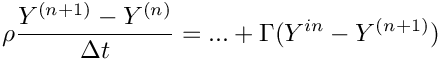 \[\rho \dfrac{\varia^{(n+1)} - \varia^{(n)}}{\Delta t} = ... + \Gamma(\varia^{in} - \varia^{(n+1)})
\]