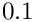 $0.1$