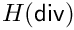 $H(\mathsf{div})$