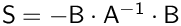 $\mathsf{S} = \mathsf{-B\cdot A^{-1} \cdot B}$